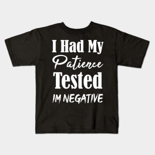 I Had My Patience Tested Im Negative Funny Kids T-Shirt